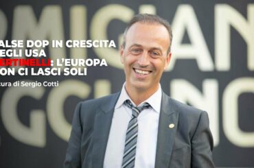 False Dop in crescita negli Usa, Bertinelli: L’Europa non ci lasci soli