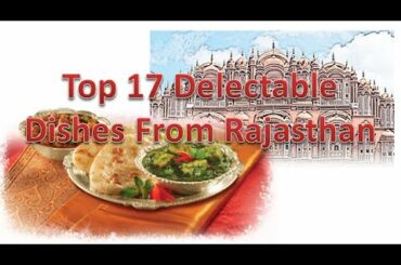 Top 17 Popular Rajasthani Dishes | Traditional Rajasthani Food | Daal Bati, etc|  | 360 Degree