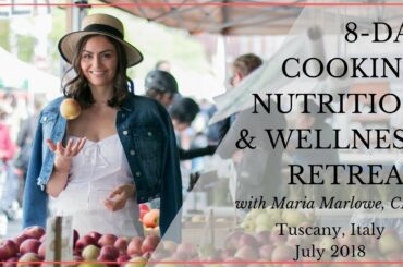 Nutrition Cooking Wellness Retreat Tuscany Italy July 2018
