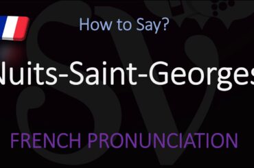 How to Pronounce Nuits-Saint-Georges? French Burgundy Wine Pronunciation