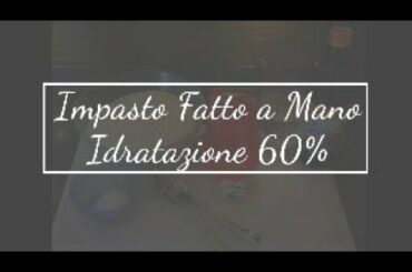 Impasto pizza fatto a mano idratazione 60%