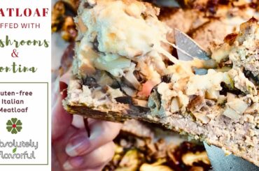 MEATLOAF STUFFED WITH MUSHROOMS & FONTINA CHEESE