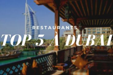 TOP 5 RESTAURANTS À DUBAI