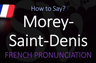 How to Pronounce Morey-Saint-Denis? French Burgundy Wine Pronunciation