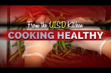 From the UISD Kitchen "Cooking Healthy"