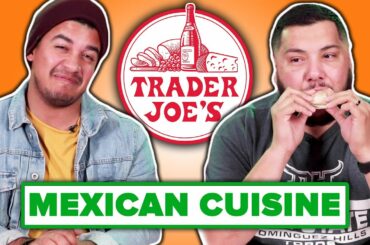 Mexican People Taste Test Trader Joe’s Mexican Food