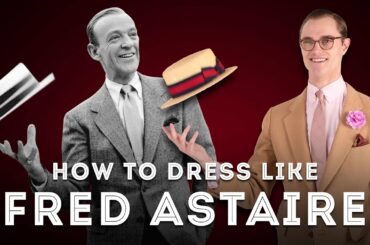 How to Dress Like Fred Astaire - Style Inspiration from a Hollywood Icon