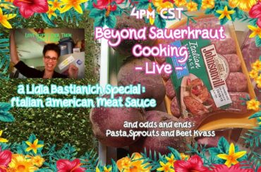 Italian American Meat Sauce:A Lidia Bastianich Special  - Beyond Sauerkraut Cooking - Live -