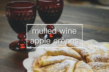 Italian mulled wine and apple crêpes | 意式热红酒和苹果可丽饼 | vin brulé e crepes alle mele 【Christmas recipe】