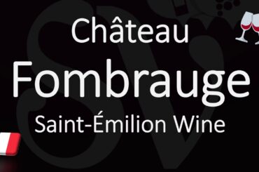How to Pronounce Château Fombrauge? French Saint-Émilion Grand Cru Wine Pronunciation