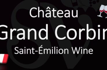 How to Pronounce Château Grand Corbin? French Saint-Émilion Grand Cru Wine Pronunciation