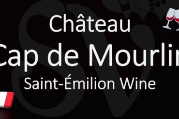 How to Pronounce Château Cap de Mourlin? French Saint-Émilion Grand Cru Wine Pronunciation
