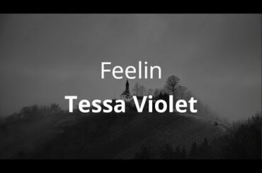Tessa Violet - Feelin ( Lyrics )