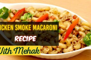 Chicken Smoke Macaroni Recipe || With Mehak ||