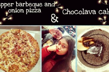 Pepper barbeque and onion pizza and Chocolava cake / Domino's Guwahati