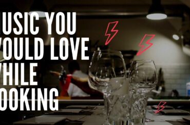 Music you would love while cooking - MUSIC AND MOODS