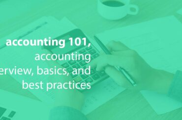 accounting 101, accounting overview, basics, and best practices