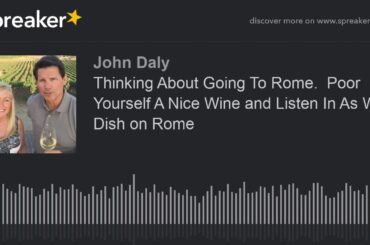 Thinking About Going To Rome.  Poor Yourself A Nice Wine and Listen In As We Dish on Rome
