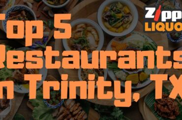 Top 5 Restaurants in Trinity, TX | Trinity, TX Restaurants | Zipps Liquor