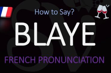 How to Pronounce Blaye? French Bordeaux Wine Pronunciation