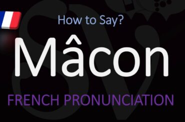 How to Pronounce Mâcon? French Burgundy Wine Pronunciation
