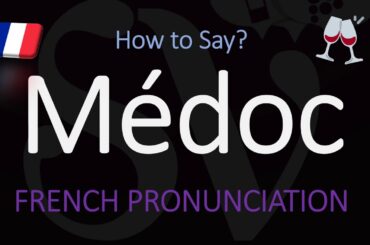 How to Pronounce Médoc? French Bordeaux Wine Pronunciation