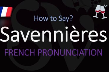 How to Pronounce Savennières? French Wine Pronunciation