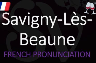 How to Pronounce Savigny-Lès-Beaune? French Burgundy Wine Pronunciation