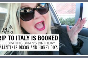 TRIP TO ITALY IS BOOKED || BRIAN'S BIRTHDAY & VALENTINES DECOR || JANUARY 2020