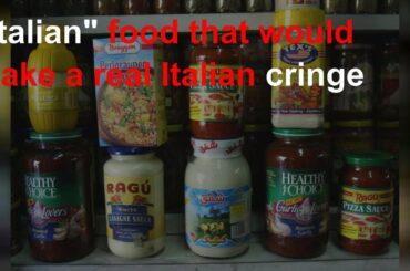 'Italian' food that would make a real Italian cringe