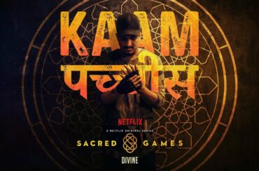 Kaam 25 - DIVINE | Sacred Games