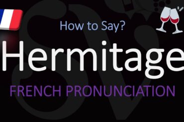 How to Pronounce Hermitage? French Wine Pronunciation