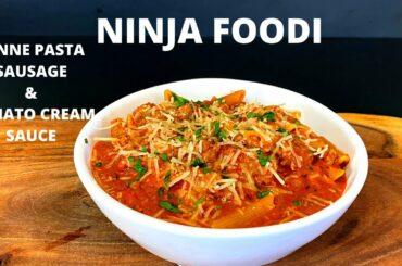 Ninja Foodi Penne Pasta with Sausage in a  Tomato Cream Sauce
