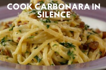 HOW TO COOK CARBONARA IN SILENCE