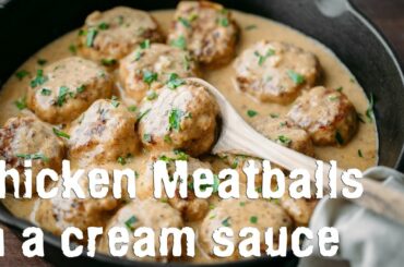 Dinner: Chicken Meatballs in a Cream Sauce Recipe - Natasha's Kitchen