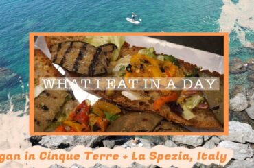VEGAN WHAT I EAT IN A DAY | CINQUE TERRE + LA SPEZIA, ITALY