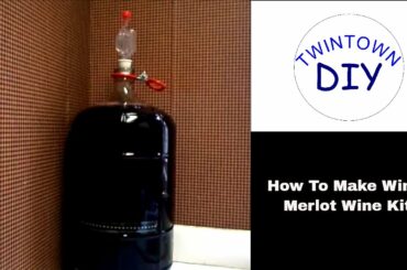 How To Make Wine:  Merlot Wine Kit