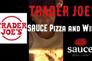 Taking a Trip to Trader Joe’s and SAUCE Pizza and Wine