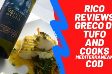 RICO REVIEWS GRECO DI TUFO & COOKS COD WITH MEDITERRANEAN FLAVOURS