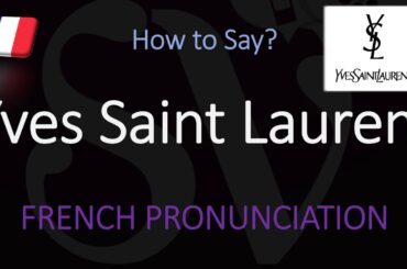 How to Pronounce Yves Saint Laurent? (CORRECTLY) French Pronunciation