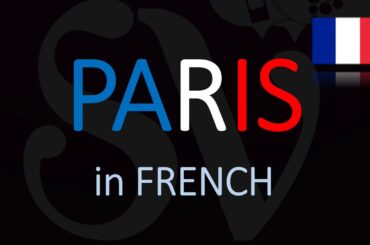 How to Say Paris in French? Pronunciation Tutorial