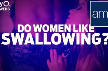 Do Women Like Swallowing? | Quickies