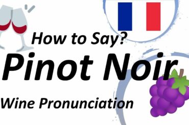 How to Pronounce Pinot Noir? French Wine Pronunciation