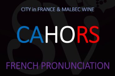 How to Pronounce Cahors? (CORRECTLY) French City/Wine Pronunciation