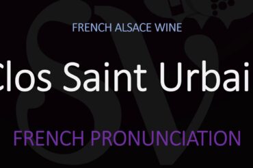What is the Clos Saint Urbain? How to Pronounce? French Alsace Wine Info & Pronunciation