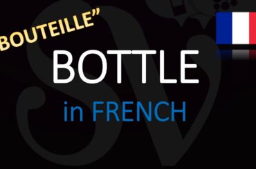 How do you say bottle in French? How  to Pronounce Bouteille?