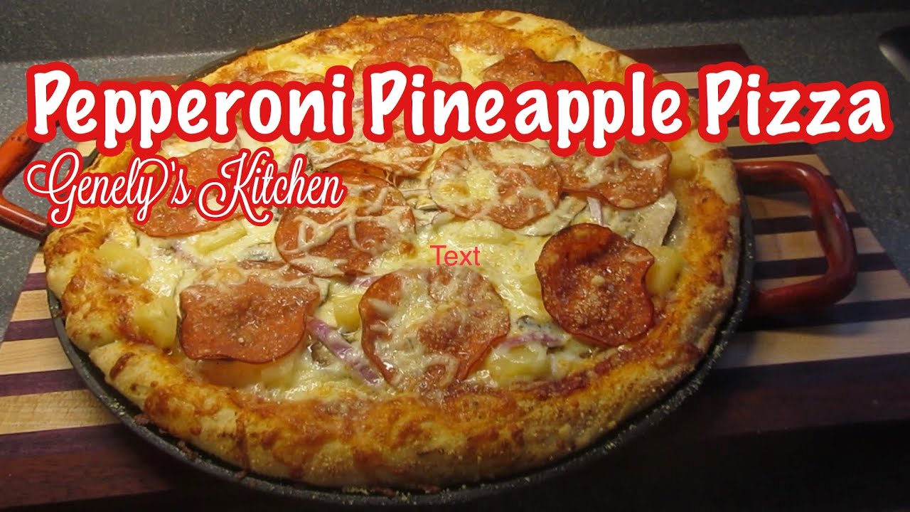 Pepperoni Pineapple Pizza (Genely’s Kitchen) Italian Food