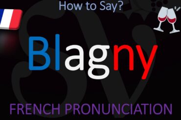 How to Pronounce Blagny? French Burgundy Wine Pronunciation
