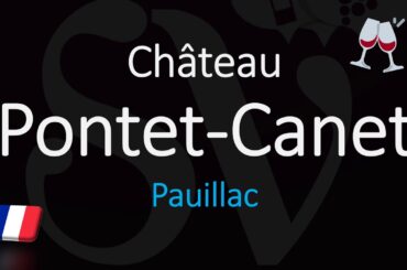 What You Need to Know about Château Pontet-Canet | How to Say it CORRECTLY?