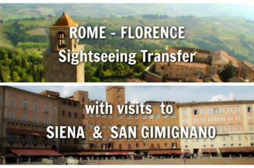 ROME - FLORENCE Transfer with visits to SIENA and SAN GIMIGNANO